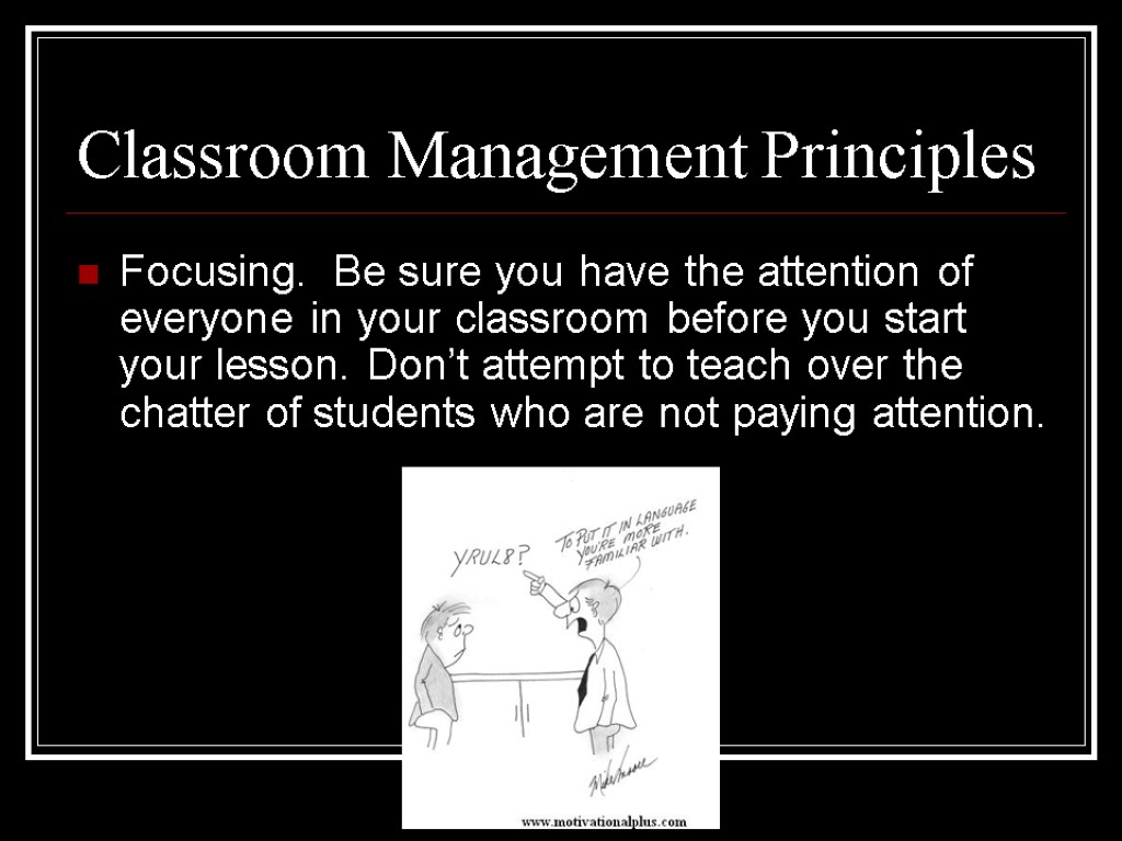 Focusing. Be sure you have the attention of everyone in your classroom before you